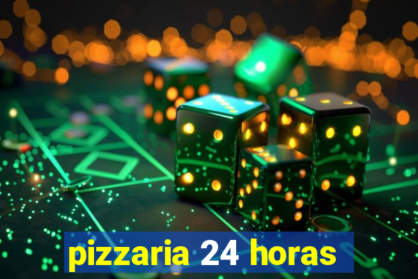 pizzaria 24 horas